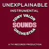 Tony Valor Sounds Orchestra - Unexplainable (Instrumental) - Single