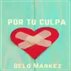 Belo Markez - Por Tu Culpa - Single