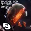 Splooge God - Splooge God Destroy Earth