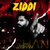 Jashan - Ziddi - Single