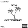 Charlie Ray - Final Destination - Single