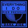 Pier Pressure - Everything I Do - Single