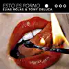 Elias Rojas & Tony Deluca - Esto Es Porno - Single