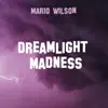 Mario Wilson - Dreamlight Madness - EP