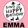 Sing Me Happy Birthday - Happy Birthday Emma, Vol. 1 - EP