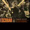 Escobar - The Biggest Sound