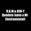 RKM & Ken-Y & Ken-Y - Quédate Junto a Mi (Instrumental) - Single