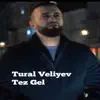 Tural Veliyev - Tez Gel - Single