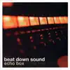 Beat Down Sound - Echo Box