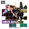 Trippy Ja - Imma Ball (feat. Ybn) - Single