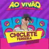 Chiclete Ferreira - Ao vivão