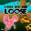 E Hugg - Loose (feat. Mac Ace & Syrup) - Single