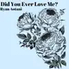 Ryan Aotani - Did You Ever Love Me? - Single