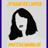 Ju'waan The Lawyer - Whatcha Wanna Do - Single