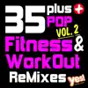 Yes Fitness Music - 35 Plus Pop Fitness & Workout Remixes, Vol. 2 (Full-Length Remixed Hits for Cardio, Conditioning, Training and Exercise)