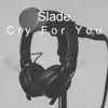 Slade - Cry For You - Single