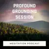 Guided Meditations Podcast - Meditation Podcast: Profound Grounding Session