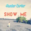 Hunter Carter - Show Me - Single