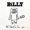 Billy - All I Want Is You - Single