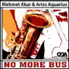 Aries Aquarius & Mehmet Akar - No More Bus - EP