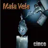 Mala Vela - Cinco