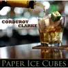 Corduroy Clarke - Paper Ice Cubes - EP