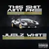 Juelz White - This Shit Ain't Free