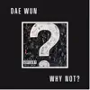 Dae Wun - Why Not? - Single