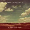 Chris Kokolios - Mysterious Times