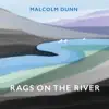 Malcolm Dunn - Rags On the River