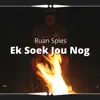 Ruan Spies - Ek Soek Jou Nog - Single