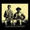 Old Heavy Hands - Old Heavy Hands