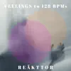 REÄKTTOR - Feelings to 128 BPMs - EP