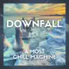 A.Most & Chill Machine - Downfall - Single