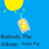 Audio Pig - Refresh, The Album - EP