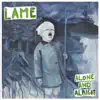 L.A.M.E - Alone and Alright