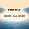 Rings True - Here I Am, Lord - Single