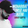 Abhay Gupta - Mohabbat Tumse Hai Kitni (Remix) - Single