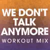 Power Music Workout - We Don't Talk Anymore (Workout Mix) - Single