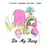 TT The Artist & Kreayshawn - Do My Thang (feat. Unkle Funkle & So Drove) - Single