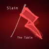 The Table - Slain - Single