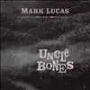 Mark Lucas - Uncle Bones