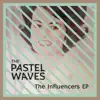 The Pastel Waves - The Influencers - EP