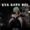 Teejay Bala - Kya Karu Bol - Single