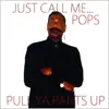 Just Call Me Pops (M1) - Pull Ya Pants Up