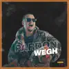 Wegh - Pardon - Single