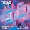 Tucan - Maniacs, Fools & Jaguars