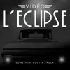 Vidéo L'Eclipse - Somethin' Bout a Truck - Single