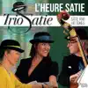 Trio Satie & David Dencik - L'heure Satie: Satie & His Songs