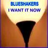 Blueshakers - I Want It Now